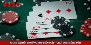 Game Bài Đổi Thưởng Rút Tiền Mặt - Chơi Vui Trúng Lớn