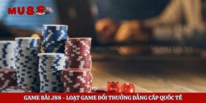Game Bài J88 - Loạt Game Đổi Thưởng Đẳng Cấp Quốc Tế